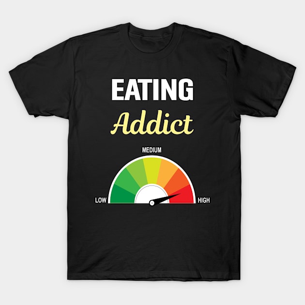 Addict Eating Eat Food Hungry Yummy Delicious T-Shirt by Hanh Tay